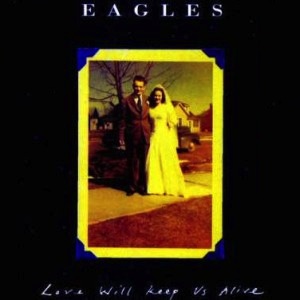 Eagles - Love Will Keep Us Alive